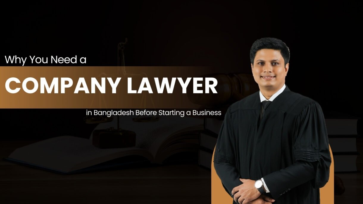 Why You Need a Company Lawyer in Bangladesh Before Starting a Business